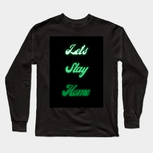 Let's Stay Home Green Edition Long Sleeve T-Shirt